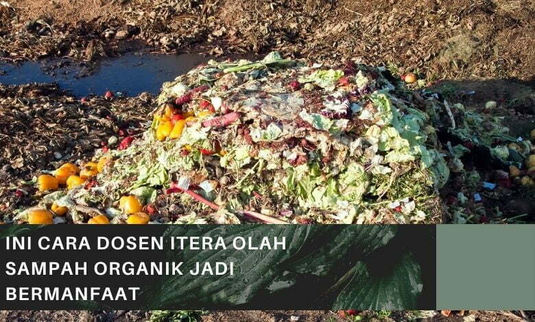 Ini Cara Dosen Itera Olah Sampah Organik Jadi Bermanfaat
