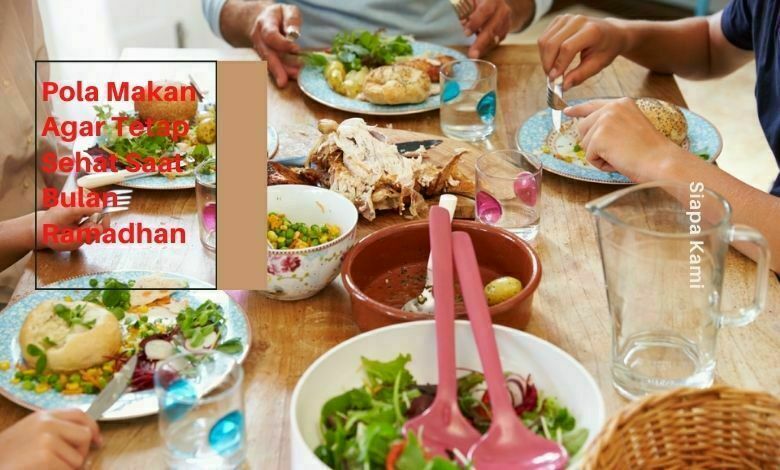 Pola Makan Agar Tetap Sehat Saat Bulan Ramadhan