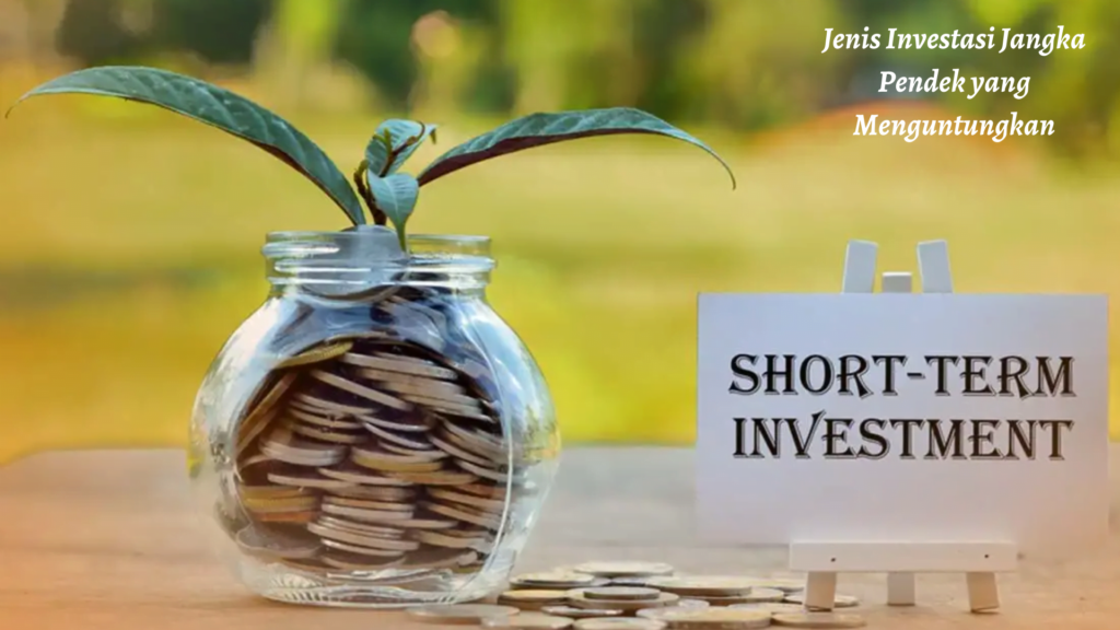10 Jenis Investasi Jangka Pendek yang Menguntungkan
