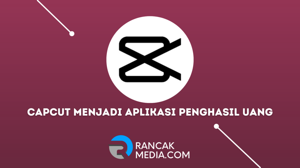 CapCut Menjadi Aplikasi Penghasil Uang dengan Edit Video