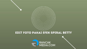 Cara Edit Foto Pakai Efek Spiral Betty Tanpa Ribet