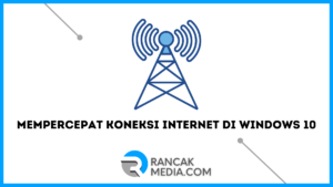Berikut Cara Mempercepat Koneksi Internet di Windows 10