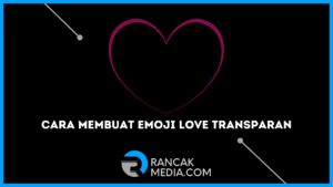 Cara Membuat Emoji Love Transparan di WA Tanpa Aplikasi