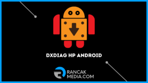 Cara Menambah RAM dengan DXDIAG HP Android