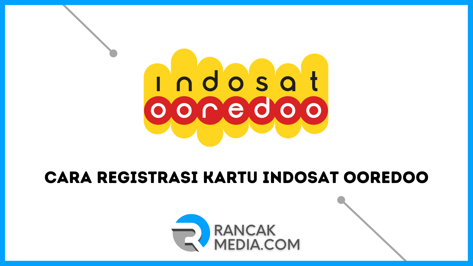 Cara Registrasi Kartu Indosat Ooredoo untuk Pengguna Baru
