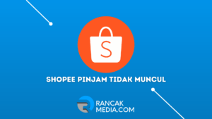 Penyebab Shopee Pinjam Tidak Muncul