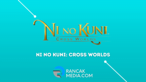 Ni No Kuni: Cross Worlds Resmi Rilis, Download Sekarang