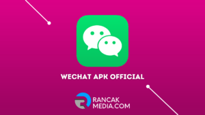 WeChat Apk Official_ Kelebihan, Kekurangan dan Link Download
