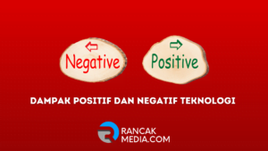 Dampak Positif dan Negatif Teknologi Bagi Kehidupan Manusia