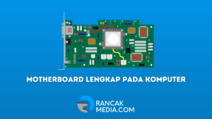 Fungsi Bagian Motherboard Lengkap Pada Komputer