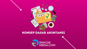 Pengertian Konsep Dasar Akuntansi