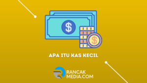 Apa Itu Kas Kecil Pengertian, Manfaat Serta Cara Menggunakannya