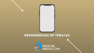 Rekomendasi HP Teratas yang Canggih dan Keren
