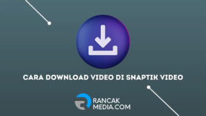 Cara Download Video di Snaptik Video dengan Mudah dan Cepat